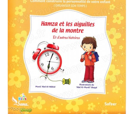 Hamza et les aiguilles de la montre et d'autres histoires - Comment construire la personnalité de votre enfant (Organiser son te