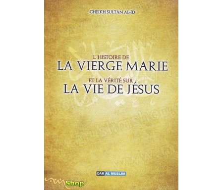 L'histoire de la vierge Marie et la vérité de la vie de Jésus