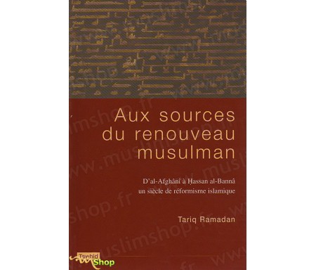 Aux Sources du Renouveau Musulman - D'Al-AFGHNÂNÎ à Hassan AL-BANNÂ, un siècle de reformisme islamique