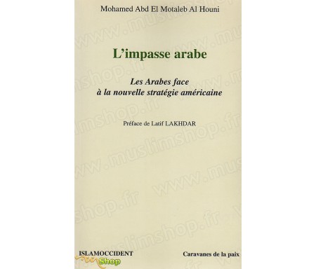 L'impasse arabe. Les Arabes face à la nouvelle stratégie américaine.