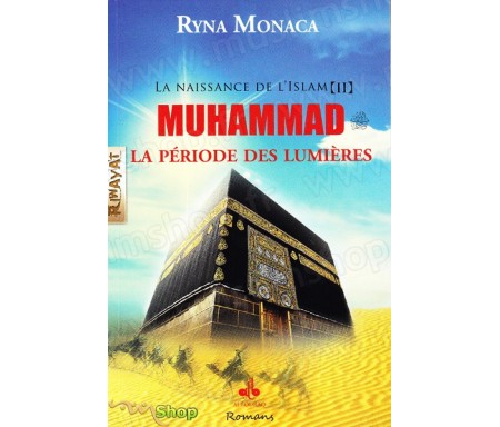 La naissance de l'Islam - Tome II : Muhammad, la période des lumières