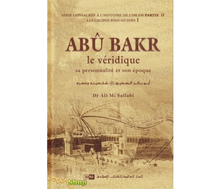 Abû Bakr, le véridique, sa personnalité et son époque