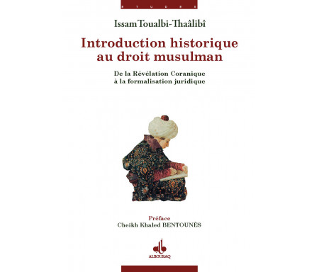 Introduction historique au droit musulman : De la Révélation Coranique à la formalisation juridique