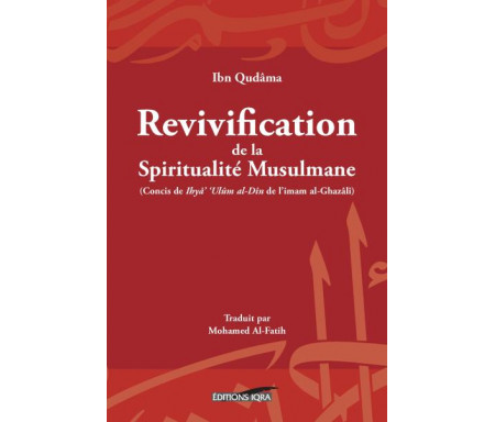 Revivification de la Spiritualité Musulmane - Concis de Ihyâ' 'Ulûm al-Dîn de l'Imam AL-GHAZÂLI