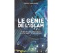 Le génie de l'islam - Initiation à ses fondements, sa spiritualité et son histoire