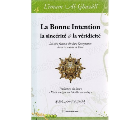 La bonne Intention, la sincérité et la véridicité - Les trois facteurs clés dans l'acceptation des actes auprès de Dieu