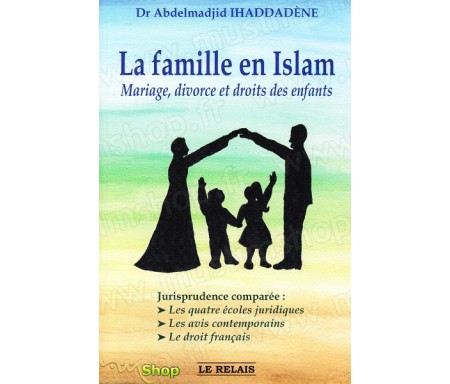 La famille en Islam - Mariage, divorce et droits des enfants