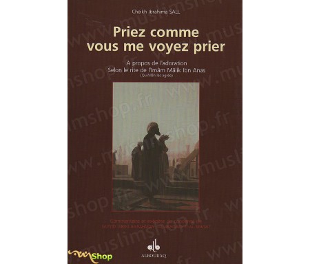 Priez Comme vous Me voyez Prier - A propos de l'Adoration selon le rite de l'Imam Malik ibn Anas