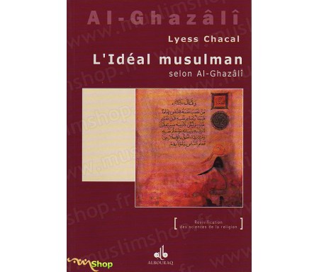 L'Idéal Musulman selon Al-Ghazâlî (La notion d'Adab dans Ihya 'Ulûm Addîne)