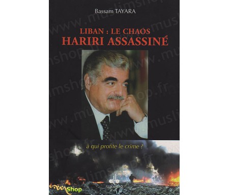 Liban - Le chaos, HARIRI Assassiné - A qui profite le crime ?