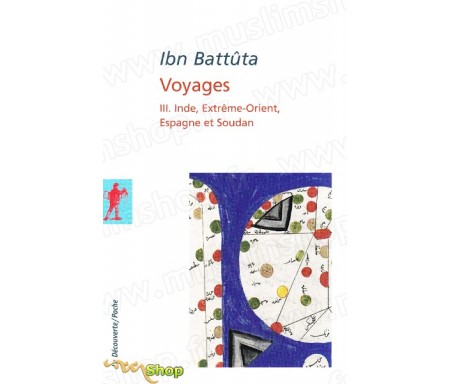 Ibn Battûta - Voyages (Volume 3) - Inde, Extrême- Orient, Espagne et Soudan