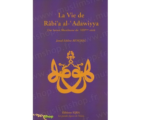 La Vie de Râbi'a Al-'Adawiyya, une sainte Musulmane du VIIIème siècle