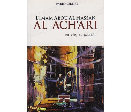 L'Imam Abou Al Hassan AL ACH'ARI - Sa Vie, Sa Pensée