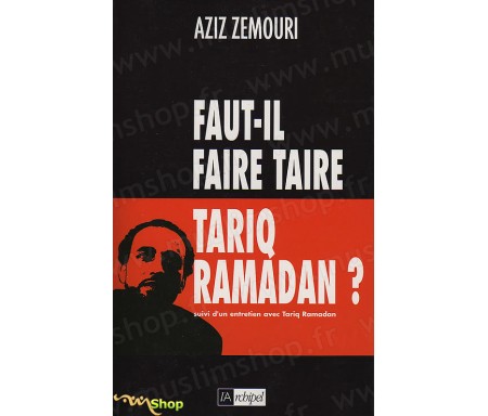 Faut-il Faire taire Tarik RAMADAN ? Suivi d'un entretien avec Tarik RAMADAN