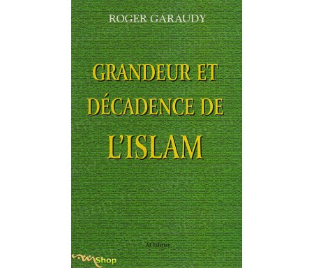 Grandeur et Décadence de l'Islam