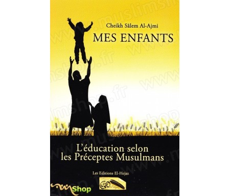 Mes enfants - L'éducation selon les Préceptes Musulmans